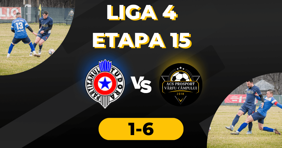 PARTIZANUL TUDORA - PRO SPORT VÂRFU CÂMPULUI SCOR 1-6 LIGA 4 - ETAPA 15